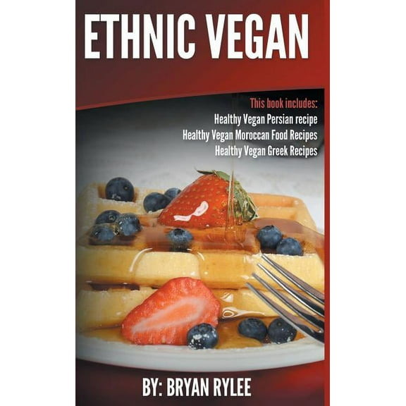 Ethnic Vegan: Healthy Vegan Persian recipe-Healthy Vegan Moroccan Recipes Healthy Vegan Greek Recipes, (Hardcover)