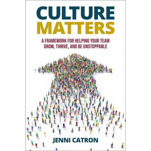 Culture Matters: A Framework for Helping Your Team Grow, Thrive, and Be Unstoppable, (Hardcover)