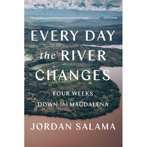 Every Day the River Changes: Four Weeks Down the Magdalena, (Paperback)