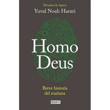 Homo Deus: Breve Historia del Mañana / Homo Deus. a History of Tomorrow: Breve Historia del Mañana = Homo Deus -- Yuval Noah Harari
