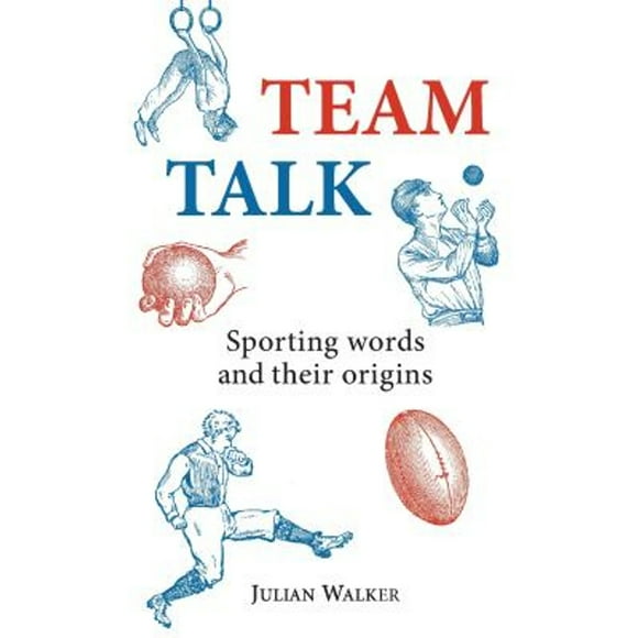 Pre-Owned Team Talk: Sporting Words and their Origins (Hardcover 9780747808343) by Julian Walker