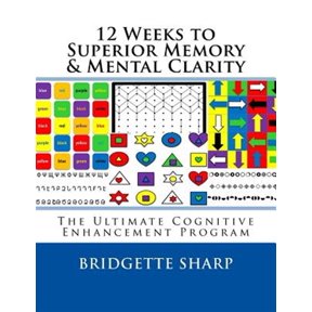 Pre-Owned 12 Weeks to Superior Memory & Mental Clarity : The Ultimate Cognitive Enhancement Program