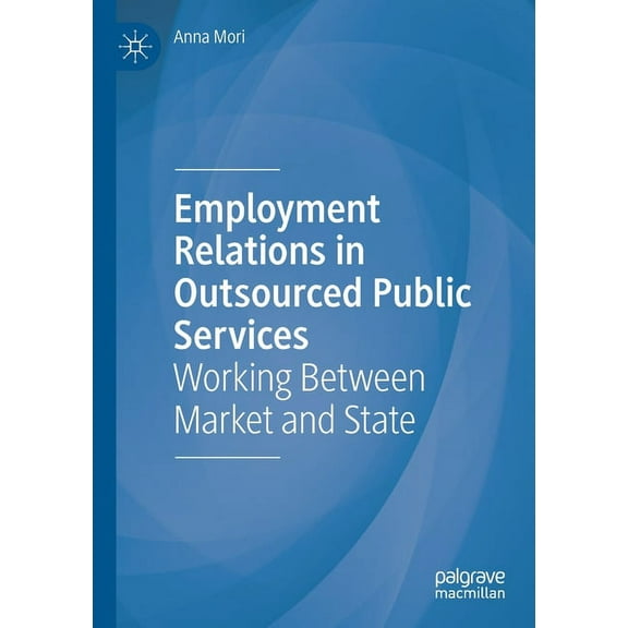 Employment Relations in Outsourced Public Services: Working Between Market and State, (Paperback)