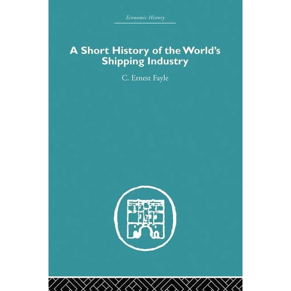 Economic History A Short History of the World's Shipping Industry, (Paperback)