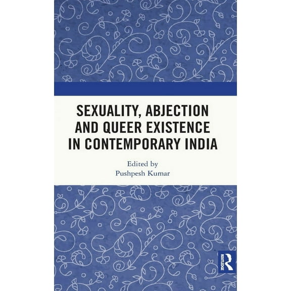 Sexuality, Abjection and Queer Existence in Contemporary India, (Hardcover)