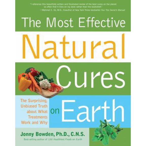 Pre-Owned Most Effective Natural Cures on Earth: The Surprising Unbiased Truth about What Treatments Work and Why (Paperback) 1592332919 9781592332915