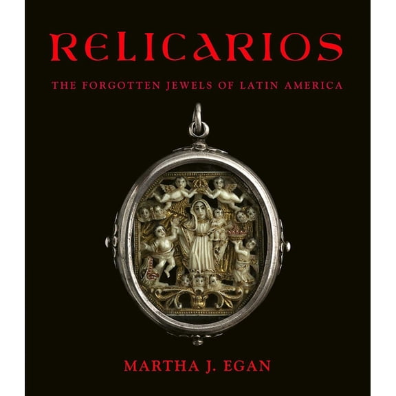 Relicarios: The Forgotten Jewels of Latin America, (Hardcover)