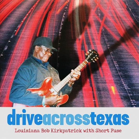 Louisiana Bob Kirkpatrick / Short Fuse - Drive Across Texas - Music & Performance - CD