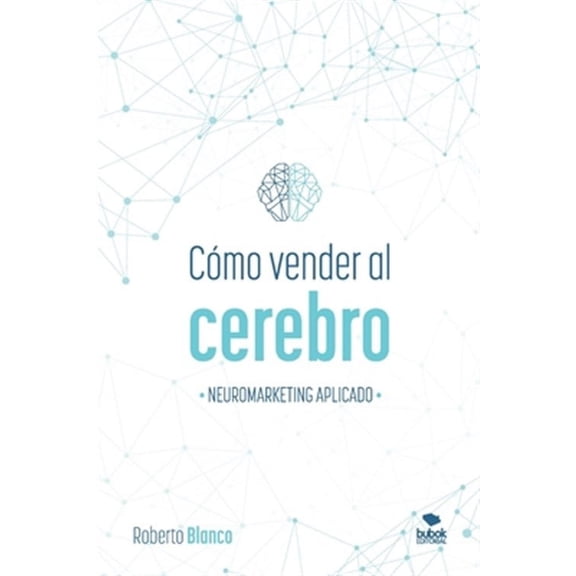 Cómo Vender Al Cerebro: Neuromarketing Aplicado (Paperback) by Roberto Blanco Brime