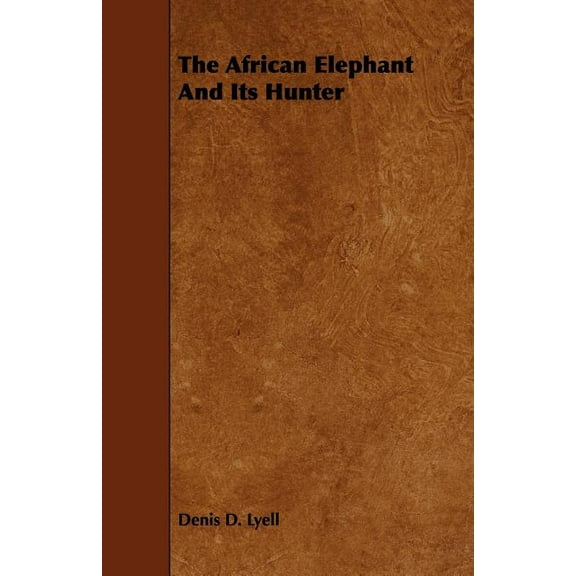 The African Elephant And Its Hunter, (Paperback)