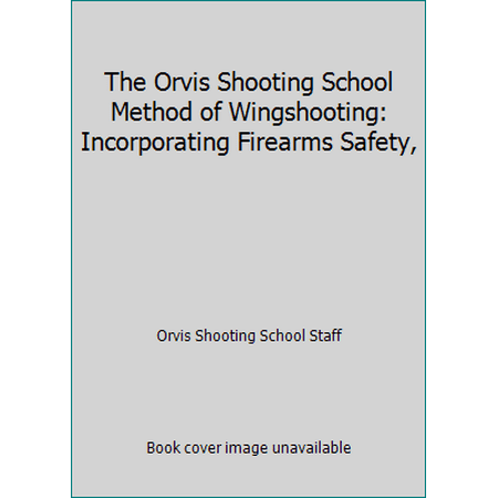 The Orvis Shooting School Method of Wingshooting: Incorporating Firearms Safety, [Hardcover - Used]