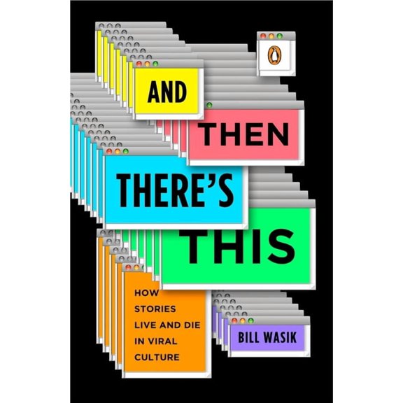 And Then There's This: How Stories Live and Die in Viral Culture, (Paperback)