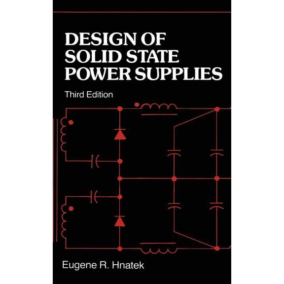 Design of Solid-State Power Supplies, (Hardcover)