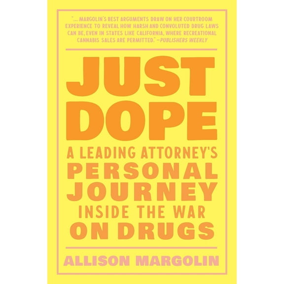 Just Dope: A Leading Attorney's Personal Journey Inside the War on Drugs