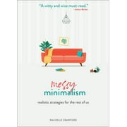 Messy Minimalism: Realistic Strategies for the Rest of Us (Hardcover)