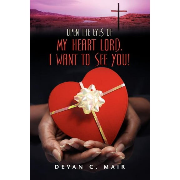 Open the Eyes of My Heart Lord. I Want To See You!, (Paperback)