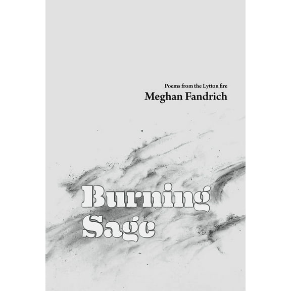 Burning Sage : Poems from the Lytton Fire (Paperback)