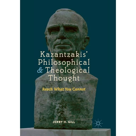Kazantzakis' Philosophical and Theological Thought: Reach What You Cannot, (Paperback)