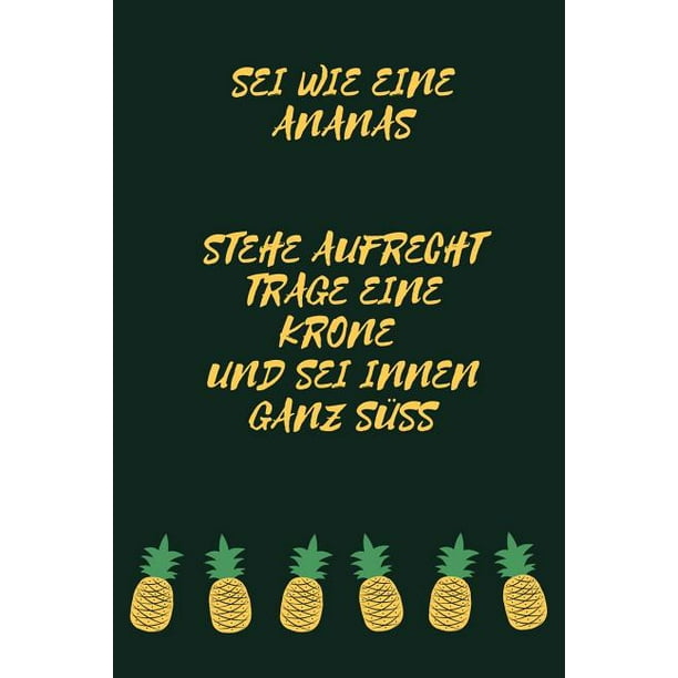 SEI Wie Eine Ananas Stehe Aufrecht Trage Eine Krone Und SEI Innen Ganz