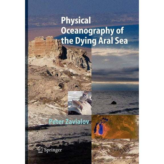 Physical Oceanography of the Dying Aral Sea, (Paperback)