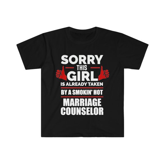 Girl Already taken by hot Marriage Counselor Soulmate Unisex T-shirt S-3XL