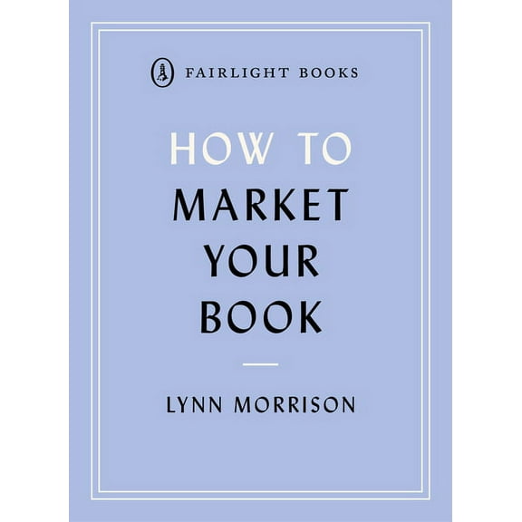 Fairlight's How To... Modern Living How to Market Your Book, (Paperback)
