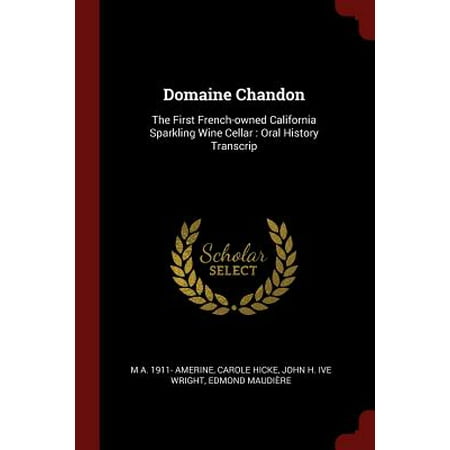 Domaine Chandon : The First French-Owned California Sparkling Wine Cellar: Oral History (Best California Sparkling Wine 2019)