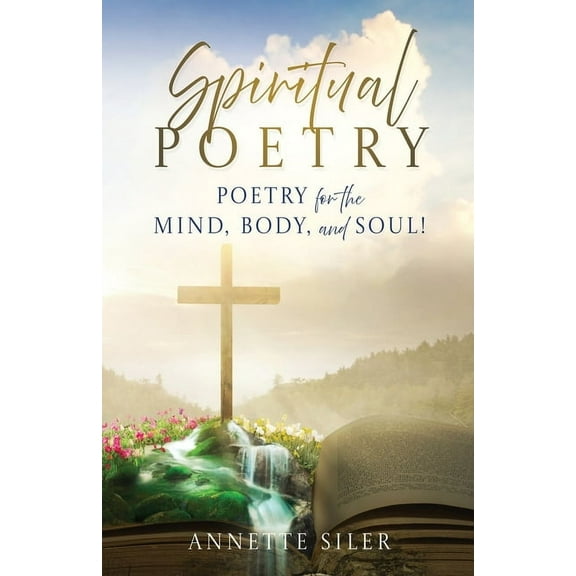 Spiritual Poetry: Poetry for the mind, body, and soul!, (Paperback)