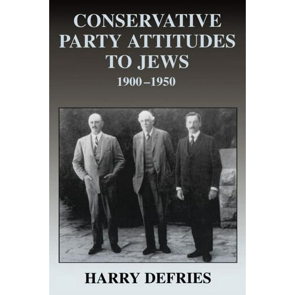 British Politics and Society Conservative Party Attitudes to Jews: 1900-1950, (Paperback)