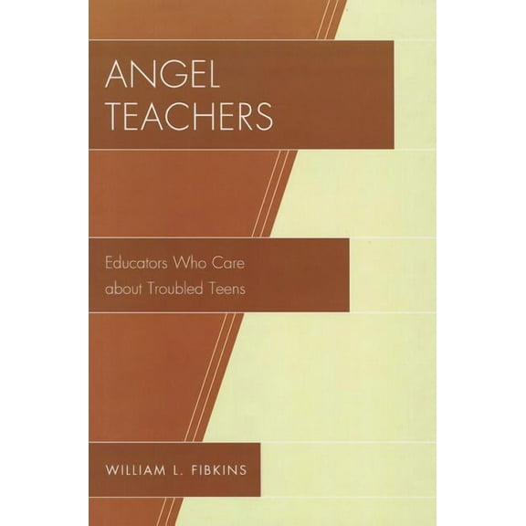 Angel Teachers: Educators Who Care about Troubled Teens, (Paperback)