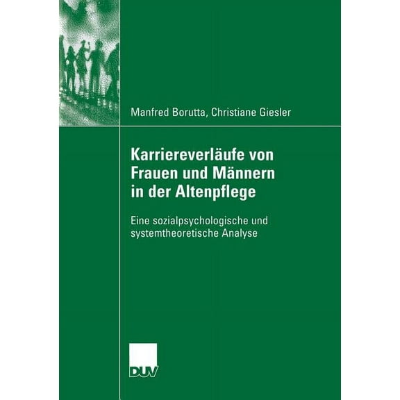 KarriereverlÃ¤ufe Von Frauen Und MÃ¤nnern in Der Altenpflege: Eine Sozialpsychologische Und Systemtheoretische Analyse, (Paperback)