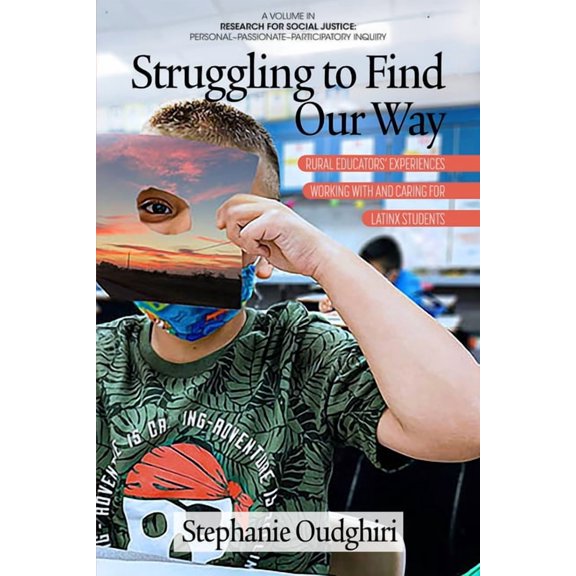 Research for Social Justice: Personal Pa Struggling to Find Our Way: Rural Educators' Experiences Working with and Caring for Latinx Students, (Hardcover)