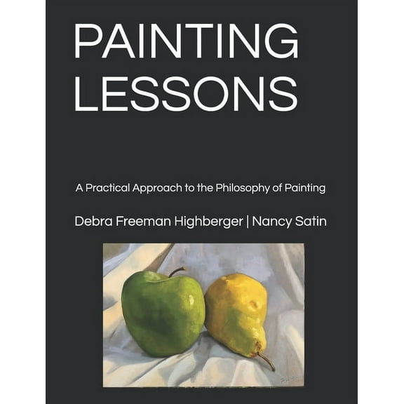 Painting Lessons: A Practical Approach to the Philosophy of Painting, (Paperback)