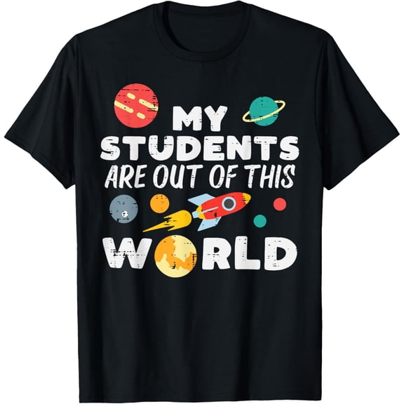 Exquisite and comfortable-Teacher My Students Are Out Of This World Funny Men Women T-Shirt