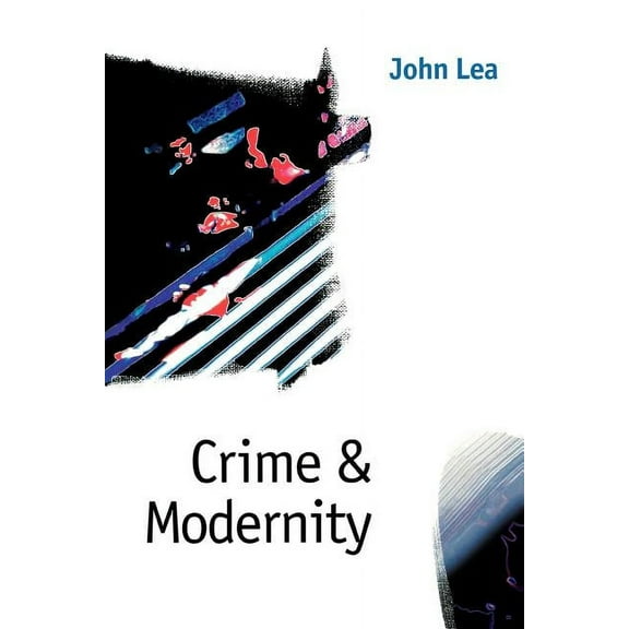 Crime and Modernity: Continuities in Left Realist Criminology, (Paperback)