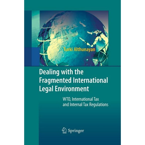 Dealing with the Fragmented International Legal Environment: Wto, International Tax and Internal Tax Regulations, (Paperback)