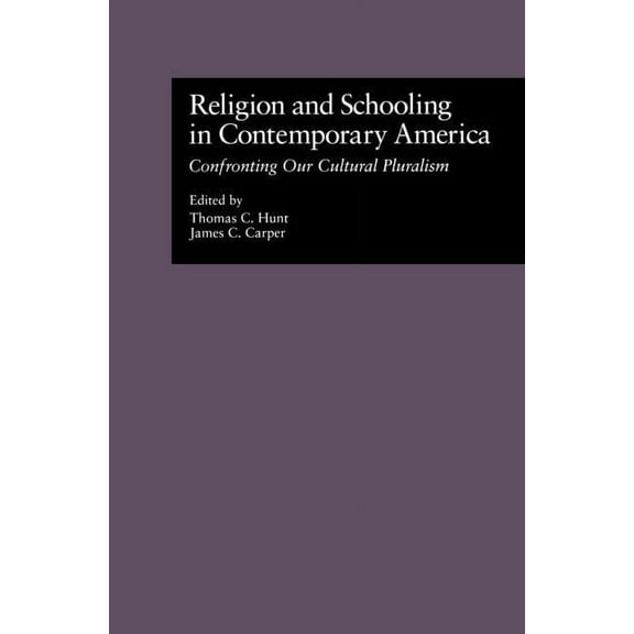 Source Books on Education Religion and Schooling in Contemporary America: Confronting Our Cultural Pluralism, Book 50, (Hardcover)