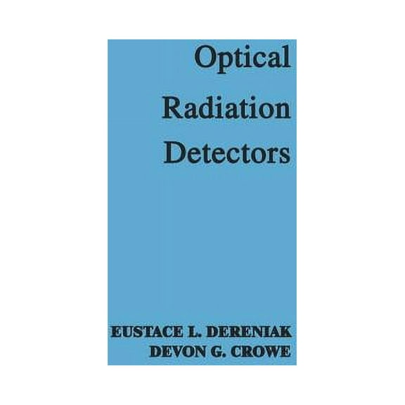 Wiley Series in Pure and Applied Optics Optical Radiation Detectors, (Hardcover)