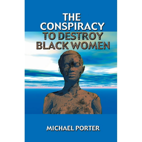 The Conspiracy to Destroy Black Women, (Paperback)