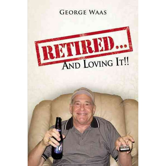 Retired... and Loving It!! (Paperback)