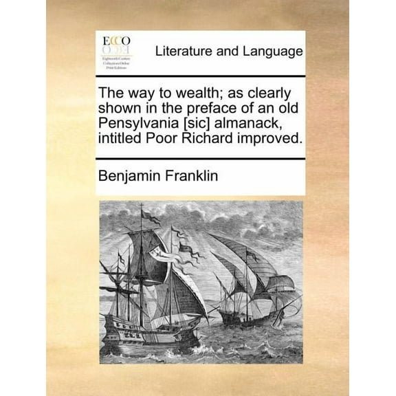 The Way to Wealth; As Clearly Shown in the Preface of an Old Pensylvania [Sic] Almanack, Intitled Poor Richard Improved. (Paperback)