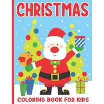 Christmas Coloring Book For Kids : Over 40 Cute and Easy Christmas Coloring Pages as Christmas Gift For Toddlers, Children and Preschoolers To Enjoy This Holiday Season ! (Paperback)