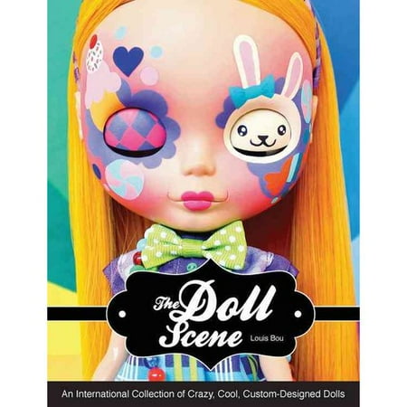 Doll Scene: An International Collection of Crazy, Cool, Custom-Designed Dolls