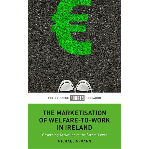 The Marketisation of Welfare-To-Work in Ireland, (Hardcover)
