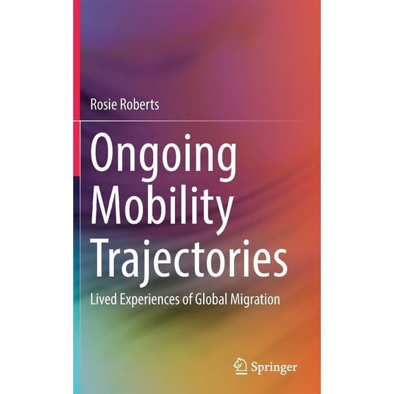 Ongoing Mobility Trajectories: Lived Experiences of Global Migration, (Hardcover)