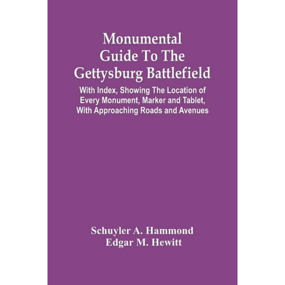 Monumental Guide To The Gettysburg Battlefield: With Index, Showing The Location Of Every Monument, Marker And Tablet, W, (Paperback)