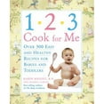 thumbnail image 1 of Pre-Owned 1,2,3, Cook for Me: Over 300 Quick, Easy, And Healthy Recipes for Babies And Toddlers (Paperback) 1592331734 9781592331734, 1 of 1