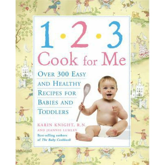 Pre-Owned 1,2,3, Cook for Me: Over 300 Quick, Easy, And Healthy Recipes for Babies And Toddlers (Paperback) 1592331734 9781592331734