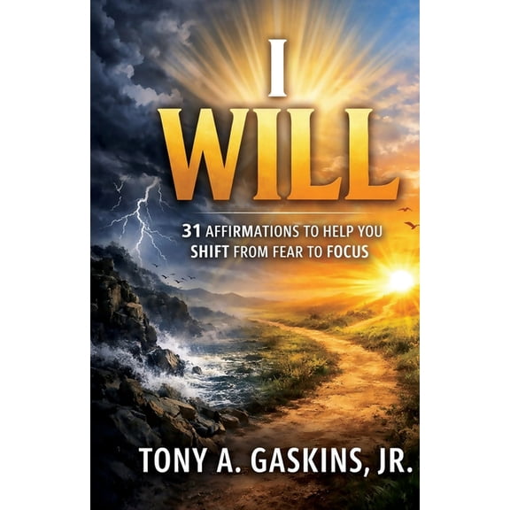 I Will: 31 Affirmations To Help You Shift From Fear To Focus, (Paperback)