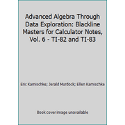 Advanced Algebra Through Data Exploration: Blackline Masters for Calculator Notes, Vol. 6 - TI-82 and TI-83 [Paperback - Used]